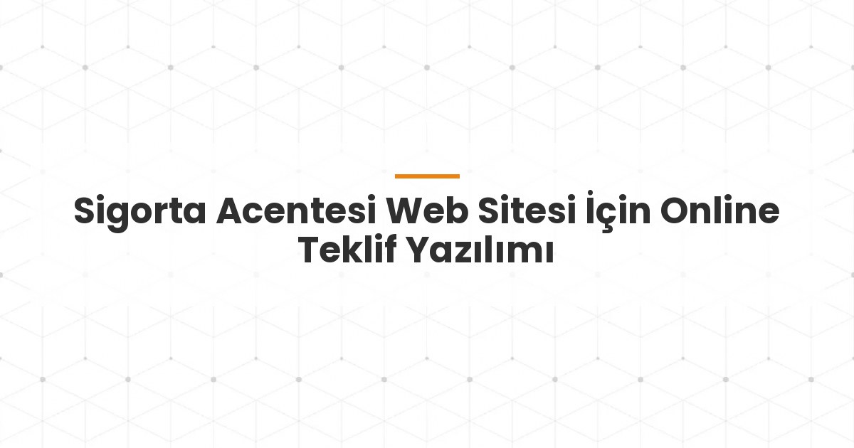 Sigorta Acentesi Web Sitesi İçin Online Teklif Yazılımı